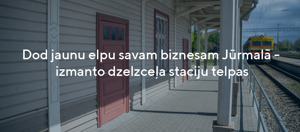 Dod jaunu elpu savam biznesam Jūrmalā - izmanto dzelzceļa staciju telpas